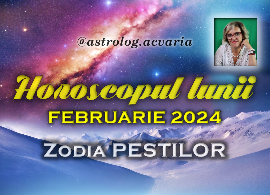 Horoscop de top! & ACVARIA.RO Horoscopul lunii FEBRUARIE 2024 * Zodia PESTILOR